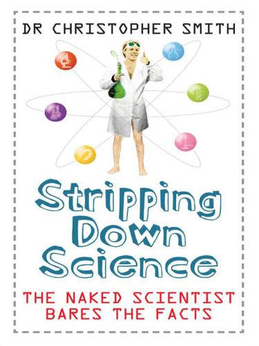 Stripping Down Science The Naked Scientist Bares The Facts Christopher Smith