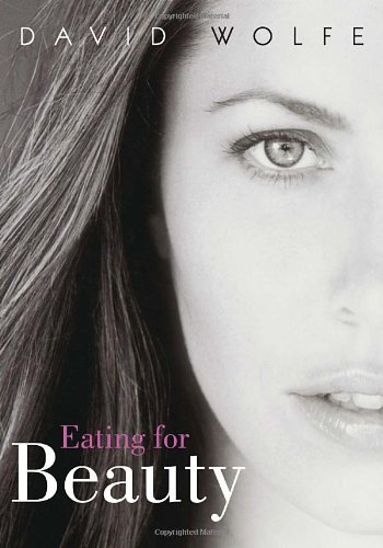 Eating For Beauty 1st Edition David Wolfe