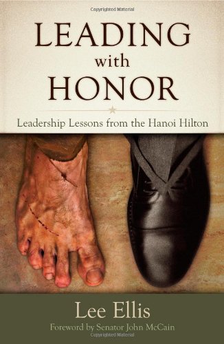 Leading With Honor Leadership Lessons From The Hanoi Hilton Lee Ellis