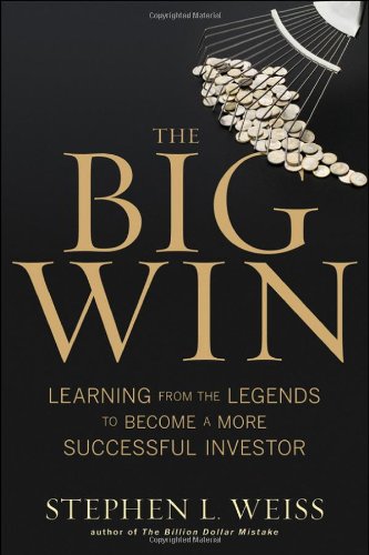 The Big Win Learning From The Legends To Become A More Successful Investor 1st Edition Stephen L Weiss