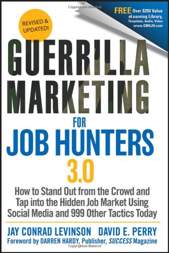 Guerrilla Marketing For Job Hunters 30 How To Stand Out From The Crowd And Tap Into The Hidden Job Market Using Social Media And 999 Other Tactics Today 3rd Updated Jay Conrad Levinson