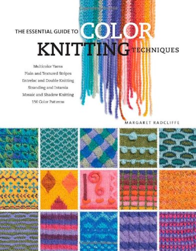 The Essential Guide To Color Knitting Techniques Margaret Radcliffe