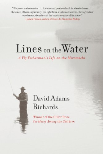 Lines On The Water A Fly Fishermans Life On The Miramichi 1st Edition David Adams Richards