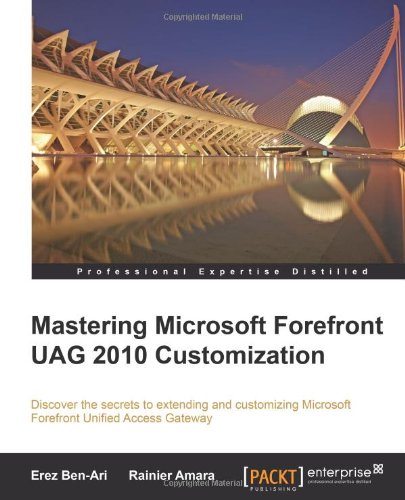 Mastering Microsoft Forefront Uag 2010 Customization Erez Benari
