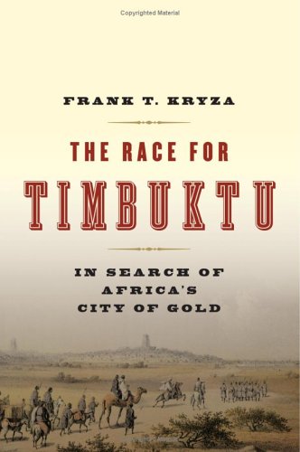 The Race For Timbuktu In Search Of Africas City Of Gold 1st Edition Frank T Kryza