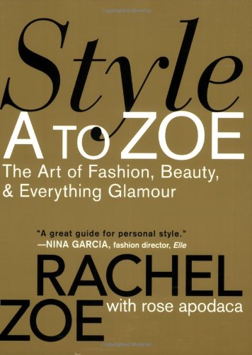 Style A To Zoe The Art Of Fashion Beauty Everything Glamour Reprint Rachel Zoe