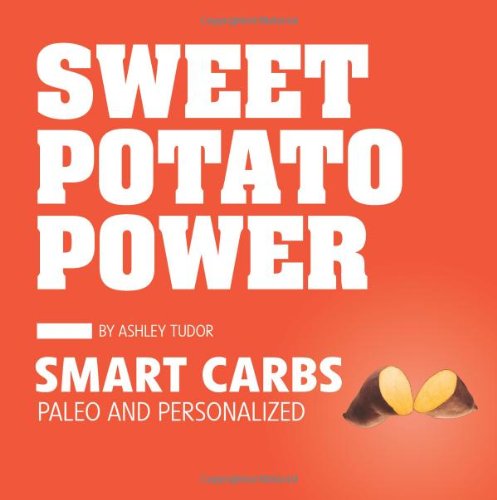 Sweet Potato Power Smart Carbs Paleo And Personalized 1st Edition Ashley Tudor
