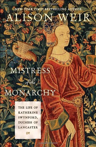 Mistress Of The Monarchy The Life Of Katherine Swynford Duchess Of Lancaster 2009 First Edition Alison Weir