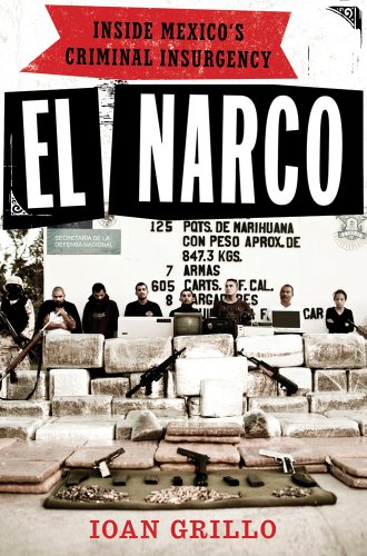 El Narco Inside Mexicos Criminal Insurgency Ioan Grillo