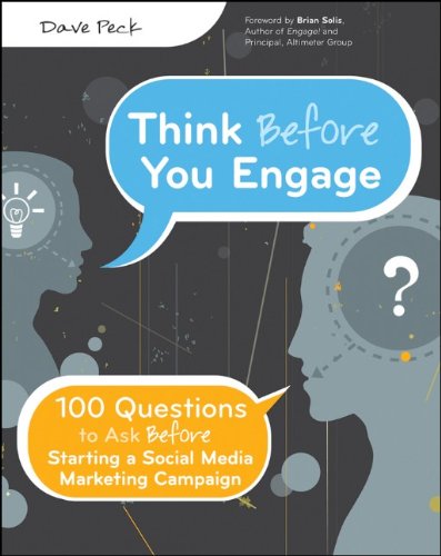 Think Before You Engage 100 Questions To Ask Before Starting A Social Media Marketing Campaign 1st Edition Dave Peck