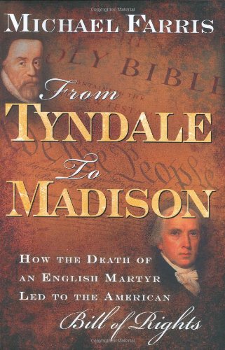 From Tyndale To Madison How The Death Of An English Martyr Led To The American Bill Of Rights 1st Edition Michael Farris