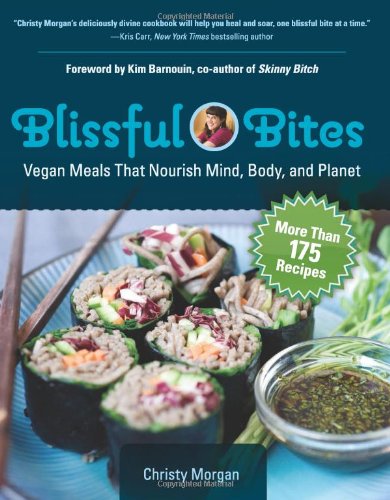 Blissful Bites Vegan Meals That Nourish Mind Body And Planet Original Christy Morgan