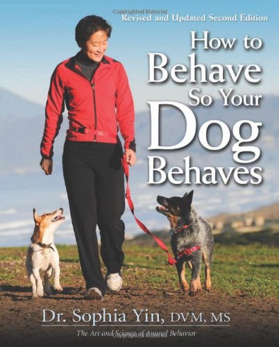 How To Behave So Your Dog Behaves 2nd Edition Sophia Yin