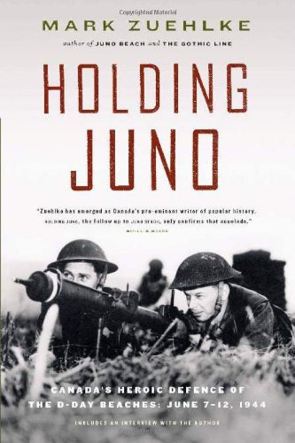 Holding Juno Canadas Heroic Defence Of The Dday Beaches June 712 1944 First Trade Paper Edition Mark Zuehlke