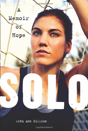 Solo A Memoir Of Hope First Edition Hope Solo
