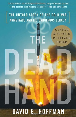 The Dead Hand The Untold Story Of The Cold War Arms Race And Its Dangerous Legacy 1st Edition David Hoffman