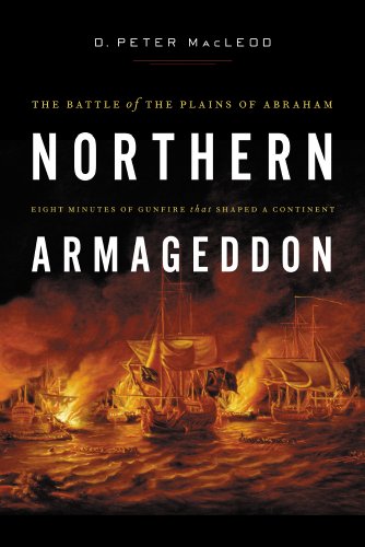 Northern Armageddon The Battle Of The Plains Of Abraham Reprint D Peter Macleod
