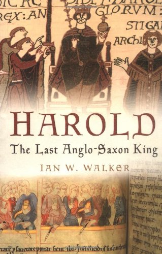Harold The Last Anglo Saxon King Ian W Walker
