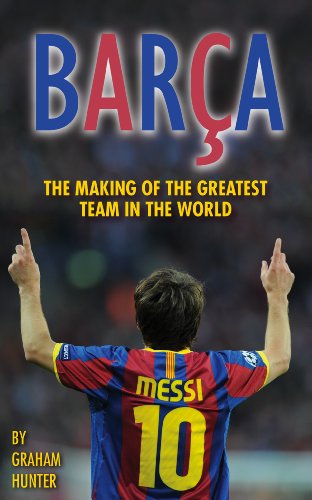 Barca The Making Of The Greatest Team In The World First Graham Hunter