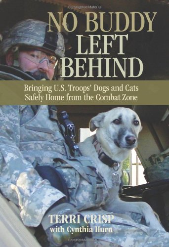 No Buddy Left Behind Bringing Us Troops Dogs And Cats Safely Home From The Combat Zone 1st Edition Terri Crisp