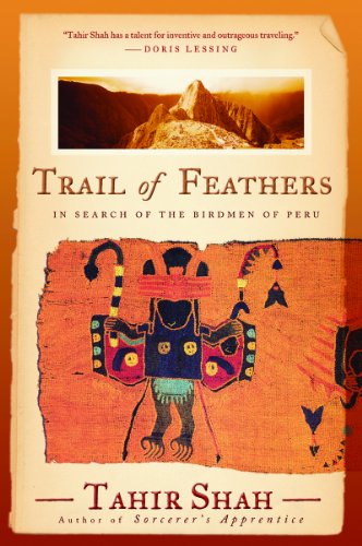Trail Of Feathers In Search Of The Birdmen Of Peru 1st Edition Tahir Shah