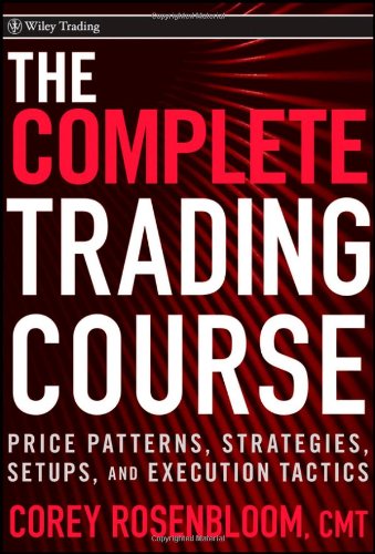 The Complete Trading Course Price Patterns Strategies Setups And Execution Tactics 1st Edition Corey Rosenbloom