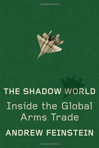 The Shadow World Inside The Global Arms Trade First Edition Andrew Feinstein