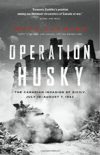 Operation Husky The Canadian Invasion Of Sicily July 10august 7 1943 Reprint Mark Zuehlke