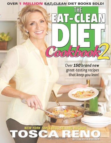The Eatclean Diet Cookbook 2 More Greattasting Recipes That Keep You Lean 1st Edition Tosca Reno