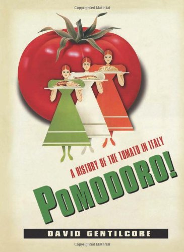 Pomodoro A History Of The Tomato In Italy 1st David Gentilcore