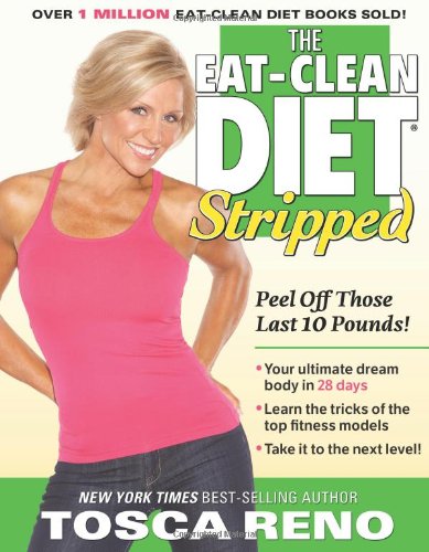 The Eatclean Diet Stripped Peel Off Those Last 10 Pounds 1st Edition Tosca Reno
