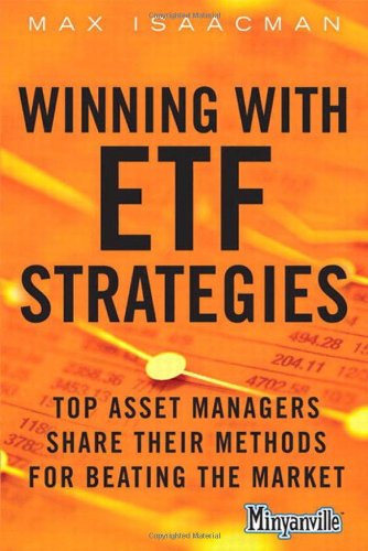 Winning With Etf Strategies Top Asset Managers Share Their Methods For Beating The Market 1st Edition Max Isaacman