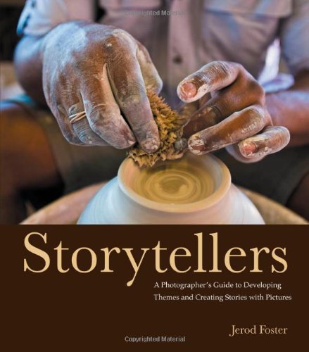 Storytellers A Photographers Guide To Developing Themes And Creating Stories With Pictures 1st Edition Jerod Foster