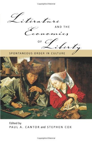 Literature And The Economics Of Liberty Paul Cantor Stephen Cox