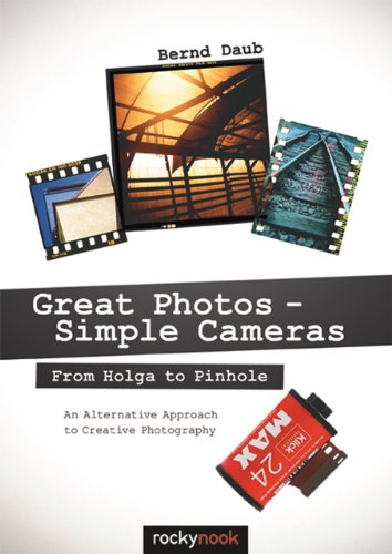 Great Photos Simple Cameras From Holga To Pinhole An Alternative Approach To Creative Photography 1st Edition Bernd Daub