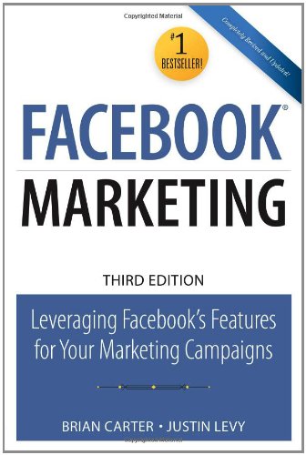 Facebook Marketing Leveraging Facebooks Features For Your Marketing Campaigns 3rd Edition Brian Carter