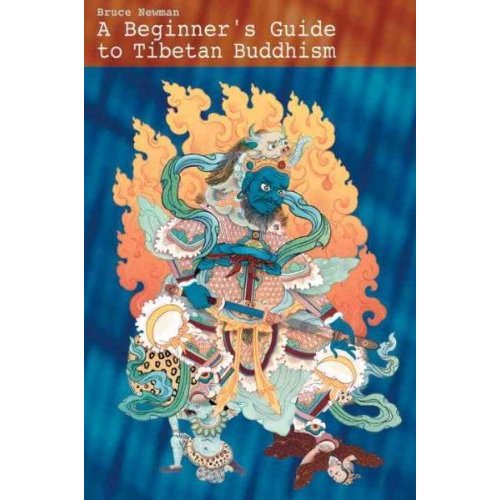 A Beginners Guide To Tibetan Buddhism Notes From A Practitioners Journey Bruce Newman
