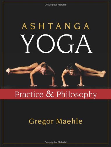 Ashtanga Yoga Practice And Philosophy 1st Edition Gregor Maehle