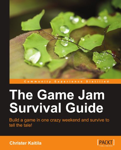 The Game Jam Survival Guide Christer Kaitila