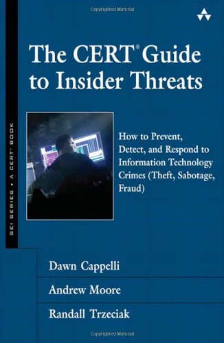 The Cert Guide To Insider Threats How To Prevent Detect And Respond To Information Technology Crimes 1st Edition Dawn M Cappelli