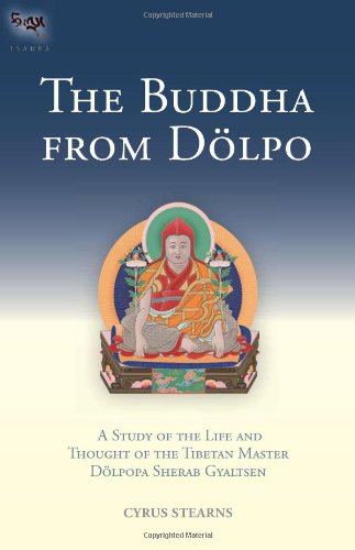 The Buddha From Dolpo A Study Of The Life And Thought Of The Tibetan Master Dolpopa Sherab Gyaltsen Rev Exp Cyrus Stearns