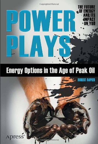 Power Plays Energy Options In The Age Of Peak Oil 1st Edition Robert Rapier