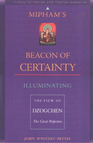 Miphams Beacon Of Certainty Illuminating The View Of Dzogchen The Great Perfection John W Pettit