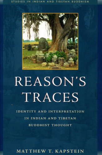 Reasons Traces Identity And Interpretation In Indian And Tibetan Buddhist Thought Matthew Kapstein