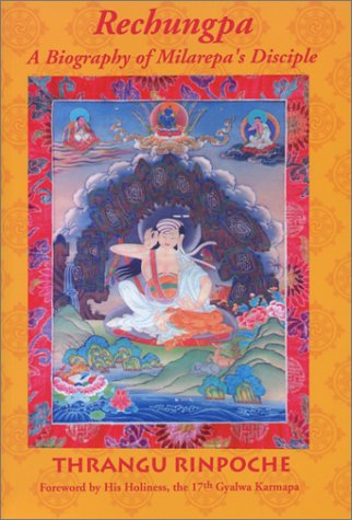 Rechungpa A Biography Of Milarepas Disciple Thrangu Rinpoche