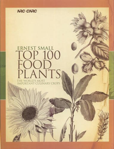 Top 100 Food Plants The Worlds Most Important Culinary Crops Ernest Small