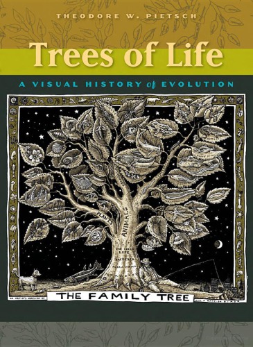 Trees Of Life A Visual History Of Evolution Theodore W Pietsch