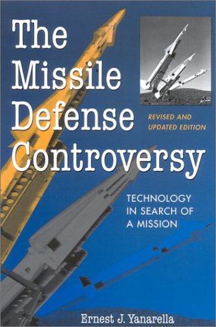 The Missile Defense Controversy Technology In Search Of A Mission Revised And Upd Ernest J Yanarella