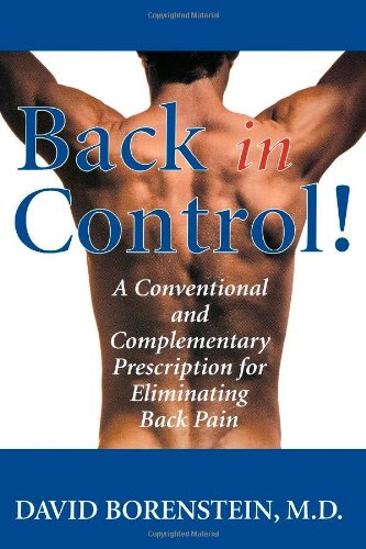 Back In Control Your Complete Prescription For Preventing Treating And Eliminating Back Pain From Your Life David