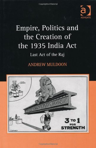 Empire Politics And The Creation Of The 1935 India Act Andrew Muldoon